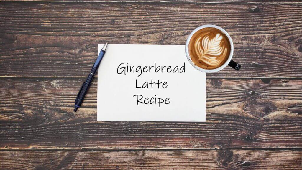 Gingerbread Latte Recipe